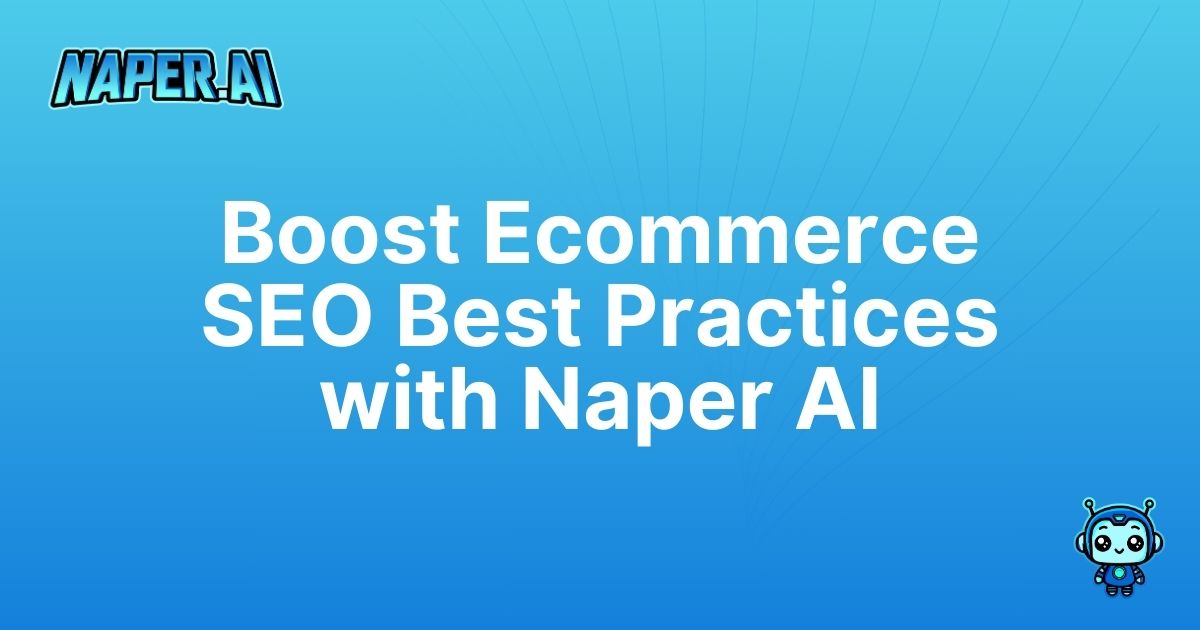 ecommerce seo best practices. Discover actionable ecommerce SEO best practices with Naper AI's automated solutions for better rankings and streamlined product management.