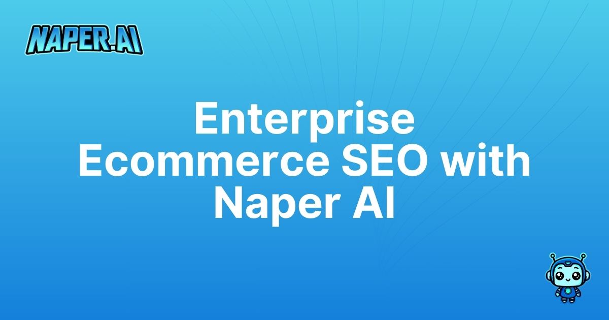 enterprise ecommerce seo. Boost your online visibility with Naper AI. Automate enterprise ecommerce seo, save time, and improve search rankings.