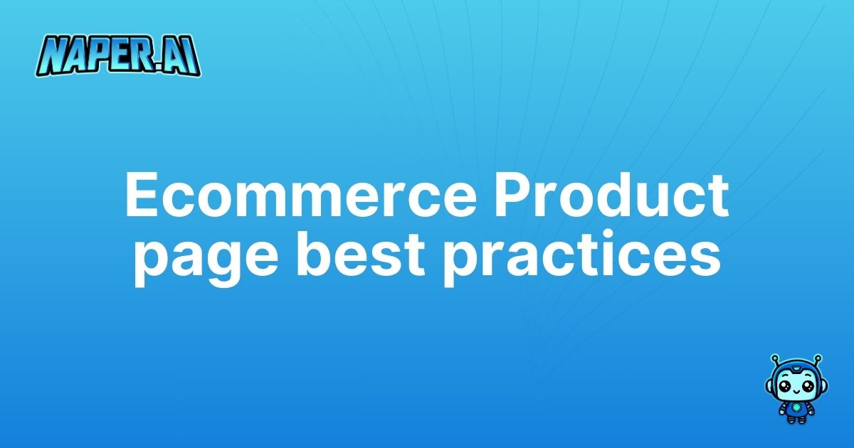 ecommerce product page best practices. Discover how Naper AI automates ecommerce product page best practices to enhance SEO, save time, and boost conversions.