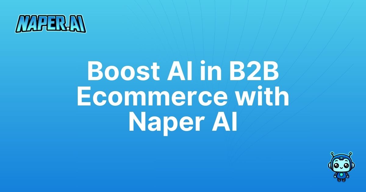 ai in b2b ecommerce. Transform your B2B ecommerce with AI-powered SEO, automation, and optimized product data using Naper AI.