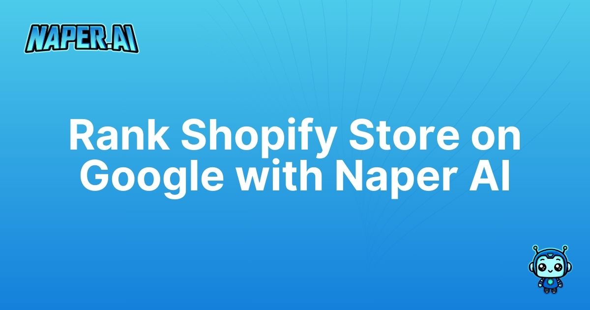 how to rank shopify store on google. Learn how to rank your Shopify store on Google using Naper AI’s automation. Boost your SEO and save time with smart data integration.