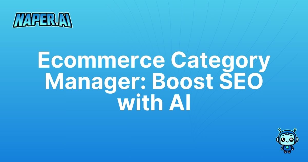 category manager ecommerce. Streamline your e-commerce SEO with Naper AI's Category Manager tool. Save time, optimize metadata, and improve search rankings effortlessly.