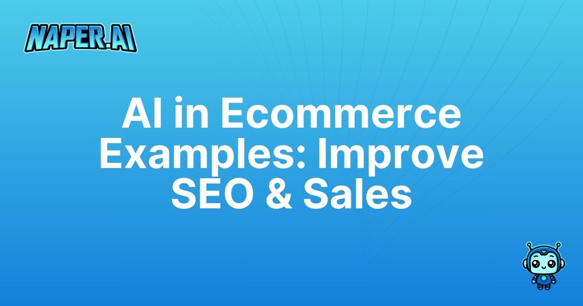 ai in ecommerce examples. Discover AI in ecommerce examples to boost SEO and streamline your online store with Naper AI's automation.