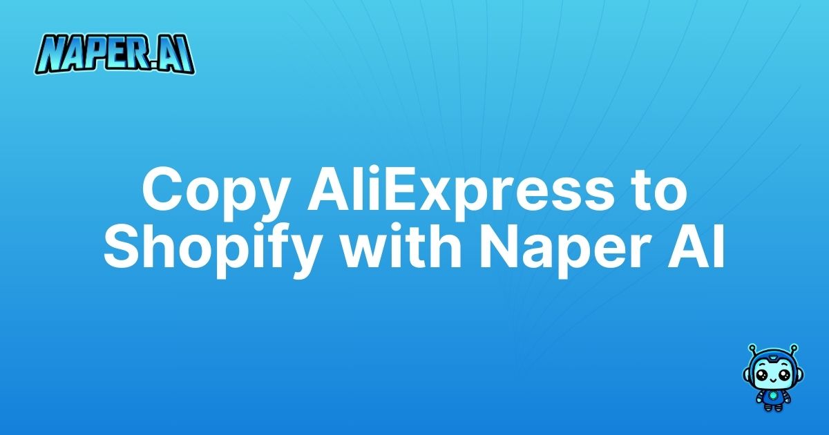 what can copy aliexpress products to shopify. Discover how to copy AliExpress products to Shopify effortlessly using Naper AI. Boost SEO, automate listings, and streamline your e-commerce workflow.