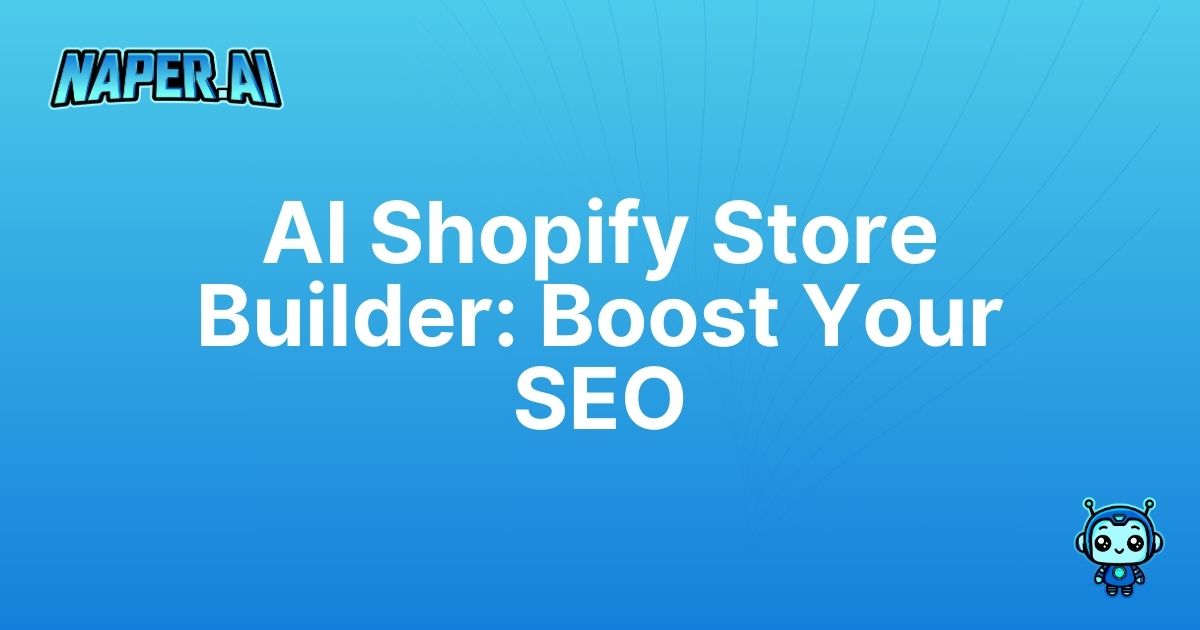 ai shopify store builder. Unlock Naper AI's power to automate your Shopify store and improve SEO. Save time and drive organic traffic today.