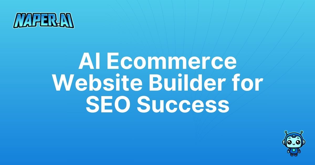 ai ecommerce website builder. Boost your online store with AI. Automate SEO and streamline product management with Naper AI.