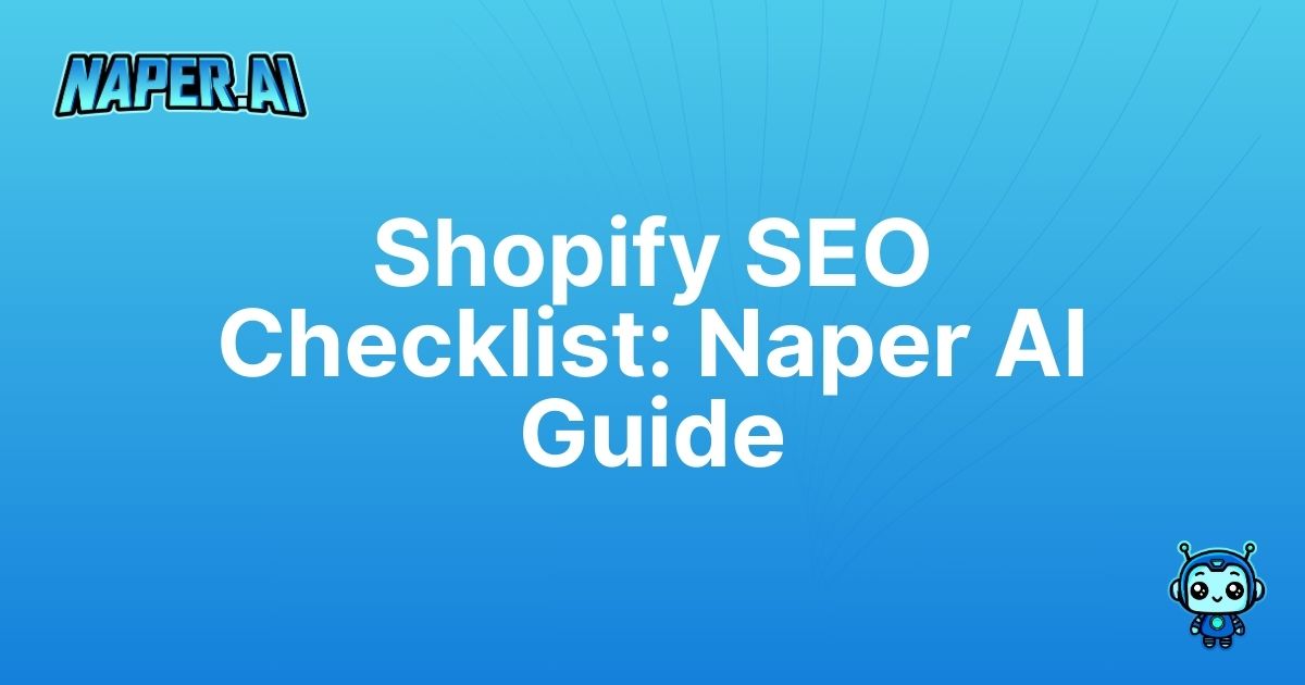 shopify seo checklist. Transform your Shopify store with our SEO checklist and Naper AI automation. Improve your rankings and drive sales today!