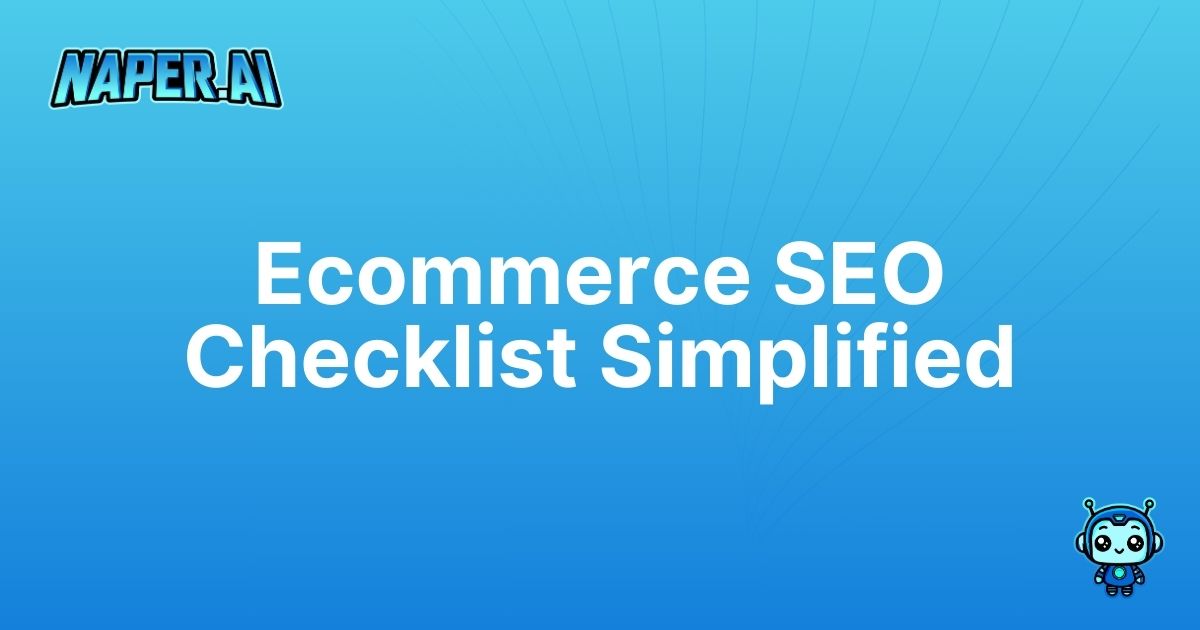 ecommerce seo checklist. Streamline your ecommerce SEO tasks with Naper AI's actionable checklist to boost organic rankings and save time.