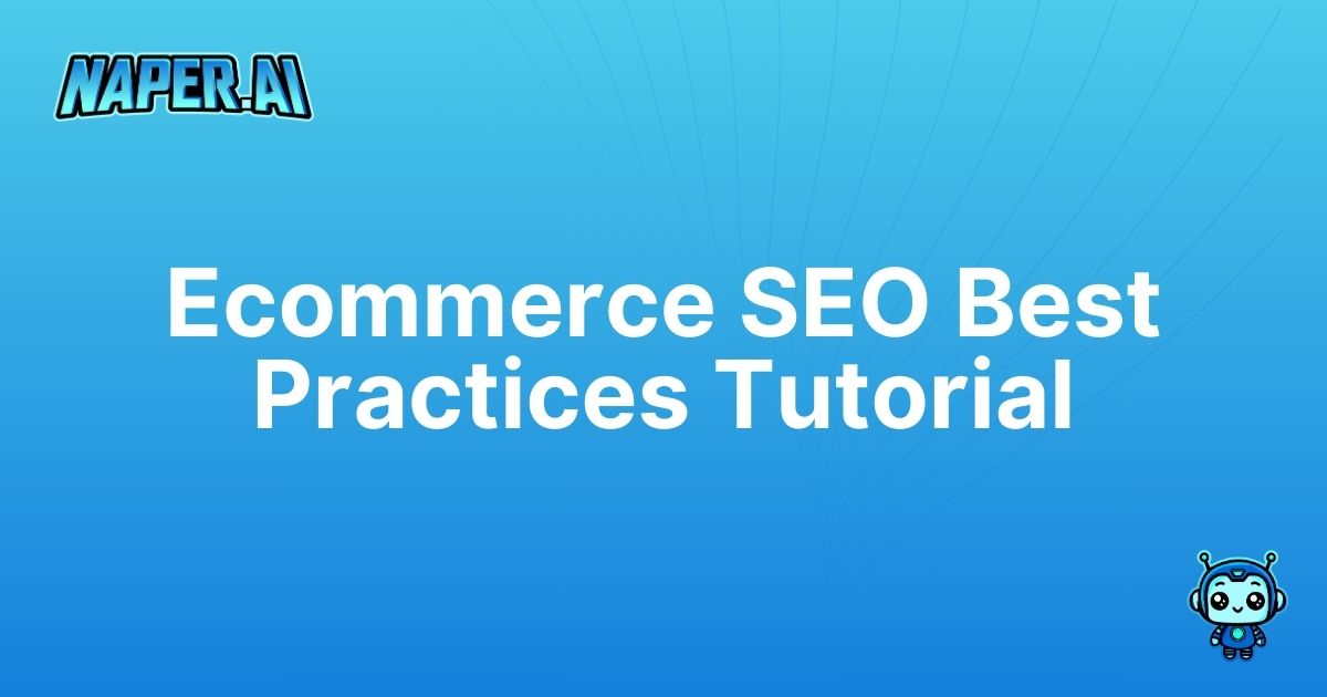 ecommerce seo best practices. Learn ecommerce seo best practices with Naper AI's tutorial. Save time, boost organic rankings & optimize every listing.