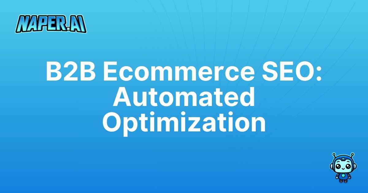 b2b ecommerce seo. Streamline B2B ecommerce SEO with AI-powered automation to boost product visibility, save time, and drive organic traffic.