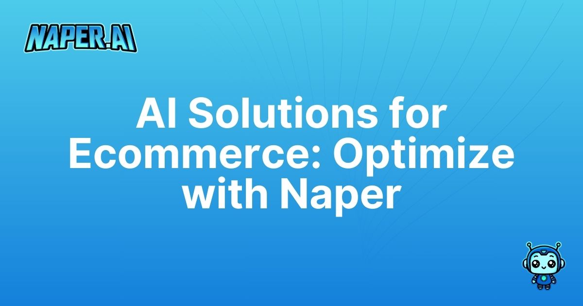 ai solutions for ecommerce. Discover AI solutions for ecommerce that boost SEO and streamline product management using Naper AI.