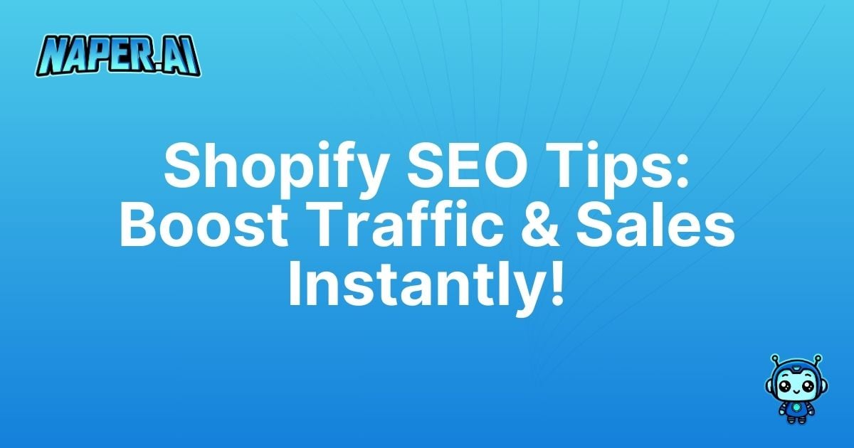 shopify seo tips. Discover proven Shopify SEO tips using Naper AI to automate tasks, boost organic traffic, and enhance your e-commerce rankings. Register now and grow!