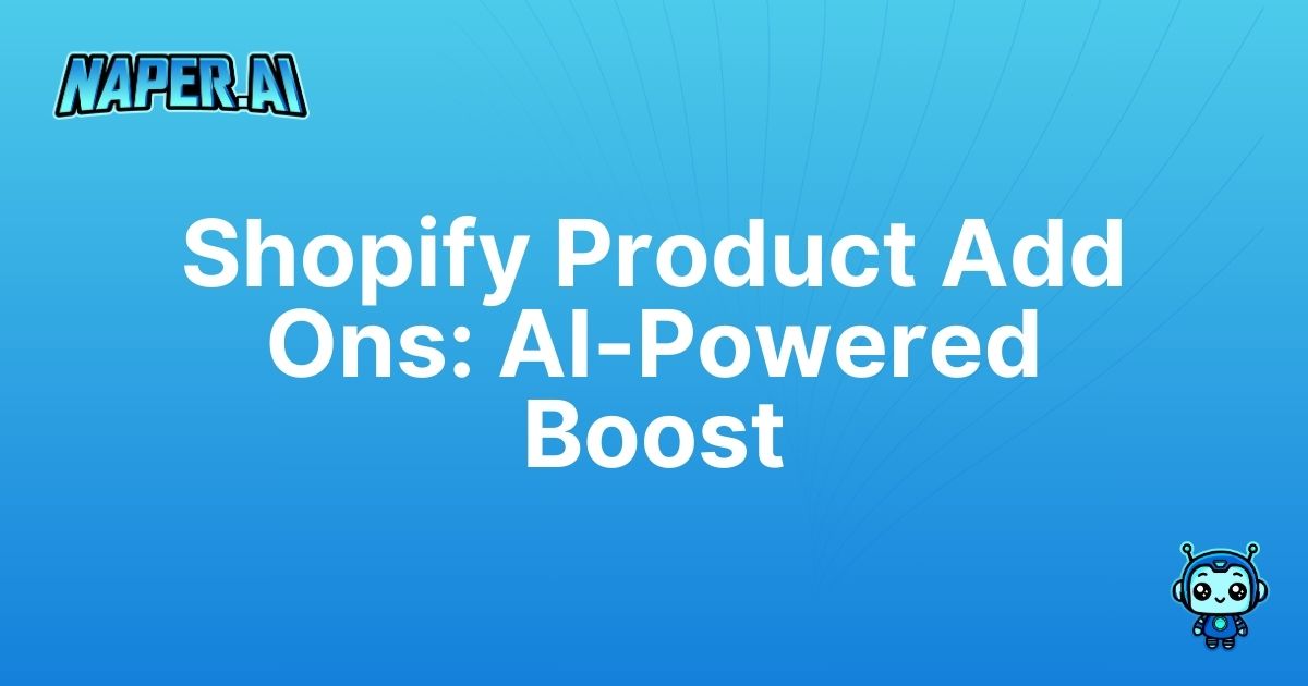 shopify product add ons. Enhance Shopify product add ons & SEO with Naper AI’s automation for effortless, high-ranking e-commerce.