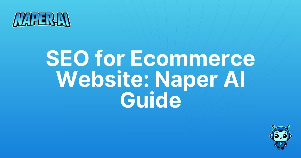 how to do seo for ecommerce website. Learn actionable tips for ecommerce SEO with Naper AI. Optimize product listings, boost rankings, and save time with our step-by-step guide.